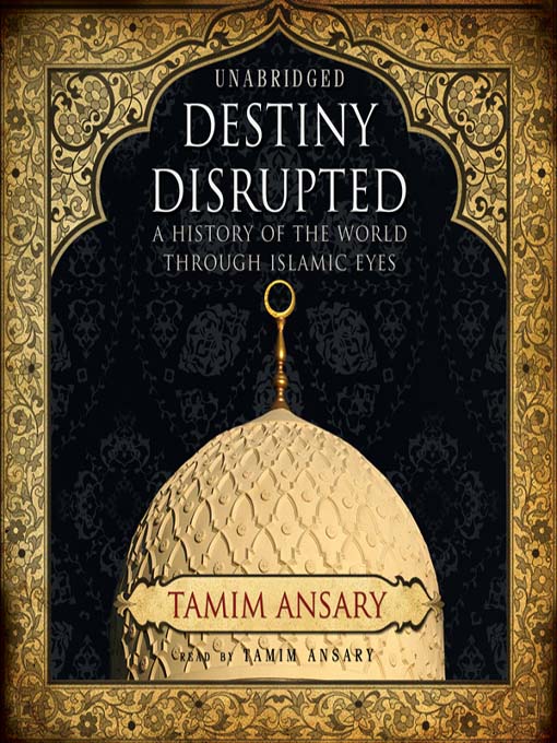Title details for Destiny Disrupted by Tamim Ansary - Wait list